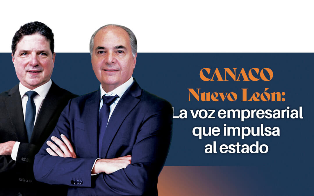 CANACO Nuevo León: La voz empresarial que impulsa al estado