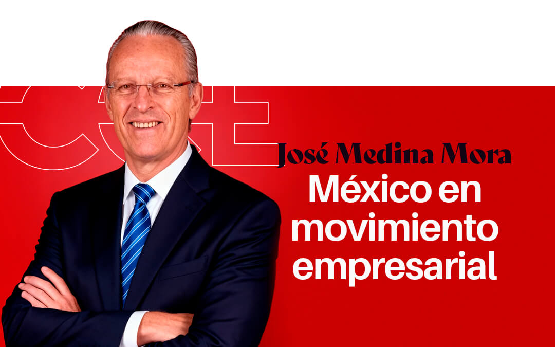 José Medina Mora: México en movimiento empresarial