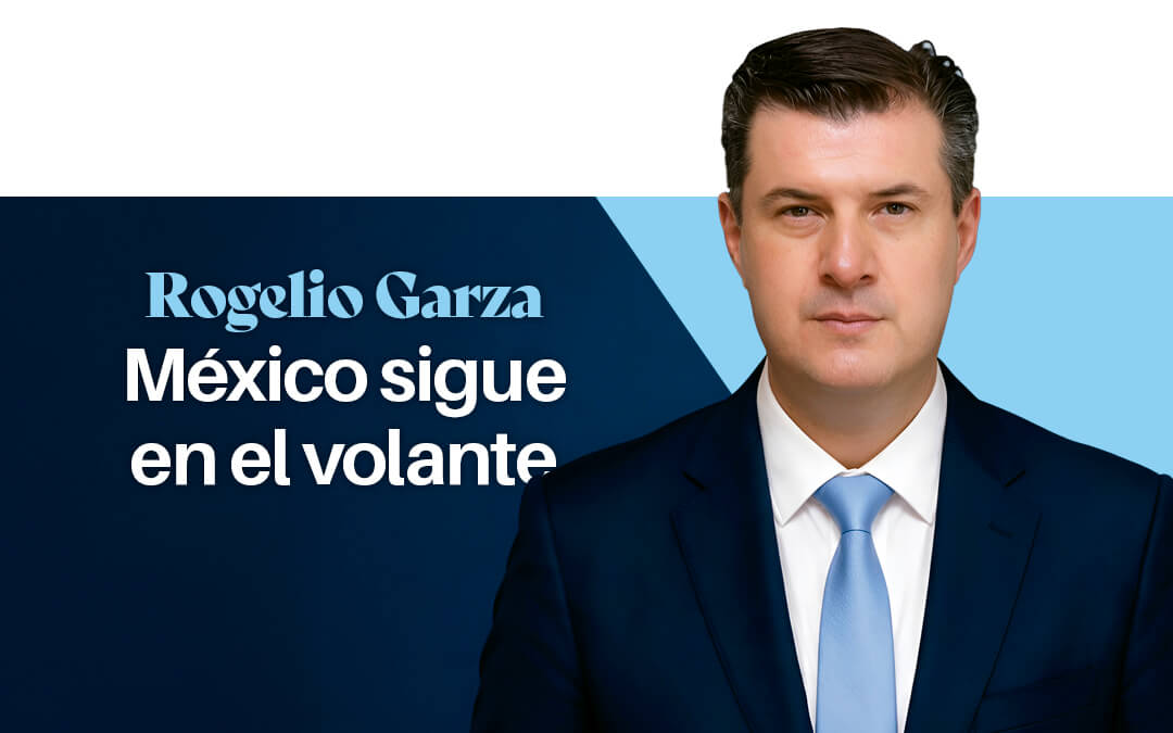 Rogelio Garza: México sigue en el volante
